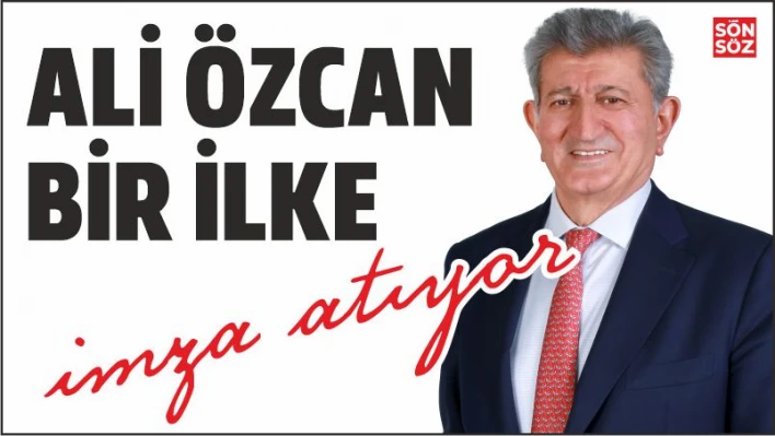 ÖZCAN DEMOKRASİ TARİHİNDE  BİR İLKE İMZA ATIYOR