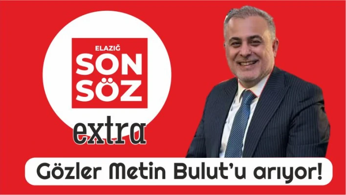 GÖZLER METİN BULUT'U ARIYOR.