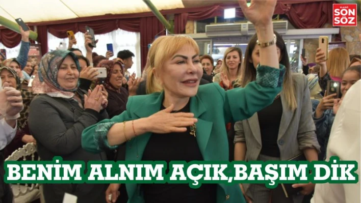 'BENİM ALNIM AÇIK, BAŞIM DİK'