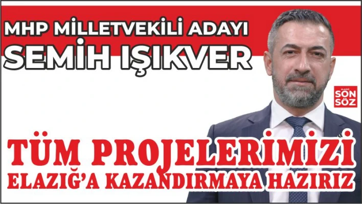 'TÜM PROJELERİMİZİ ELAZIĞ'A KAZANDIRMAYA HAZIRIZ'