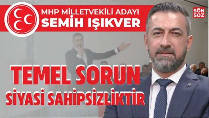 TEMEL SORUN SİYASİ SAHİPSİZLİKTİR