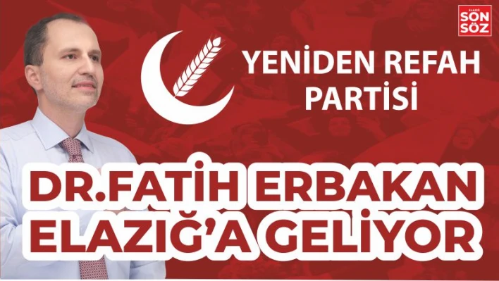 FATİH ERBAKAN ELAZIĞ'A GELİYOR