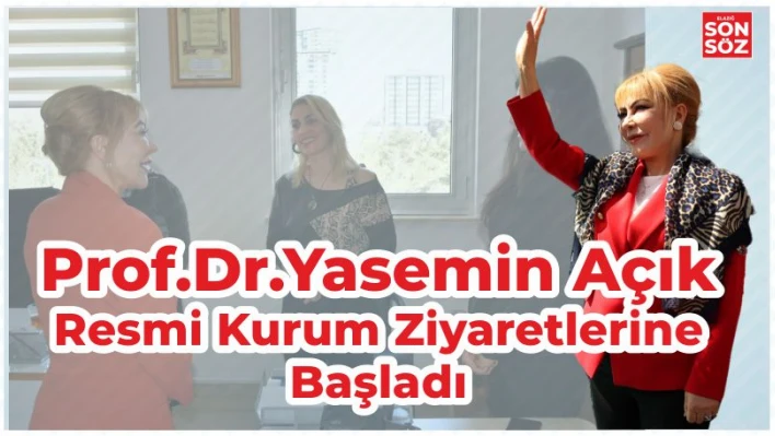 PROF. DR. AÇIK RESMİ KURUM ZİYARETLERİNE BAŞLADI