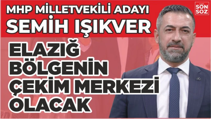 ELAZIĞ BÖLGENİN ÇEKİM MERKEZİ OLACAK