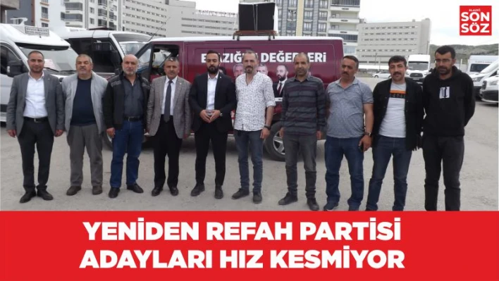 YENİDEN REFAH PARTİSİ ADAYLARI HIZ KESMİYOR