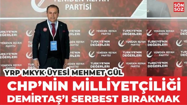 'CHP'NİN MİLLİYETÇİLİĞİ DEMİRTAŞ'I SERBEST BIRAKMAK'