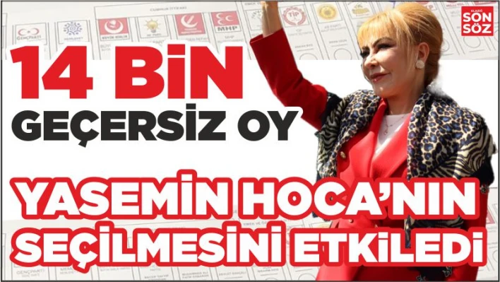 GEÇERSİZ OYLAR YASEMİN HOCA'NIN SEÇİLMESİNİ ETKİLEDİ 