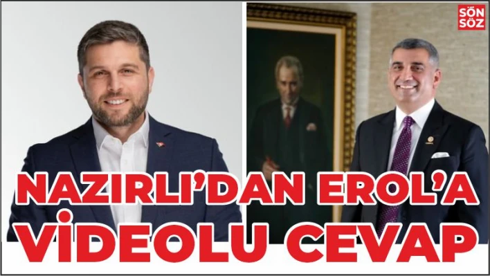 NAZIRLI'DAN EROL'A VİDEOLU CEVAP