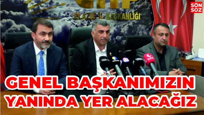 'GENEL BAŞKANIMIZIN YANINDA YER ALACAĞIZ'