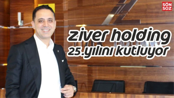 ZİVER HOLDİNG 25. YILINI KUTLUYOR