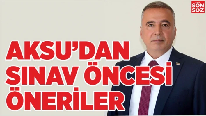 AKSU'DAN SINAV ÖNCESİ ÖNERİLER