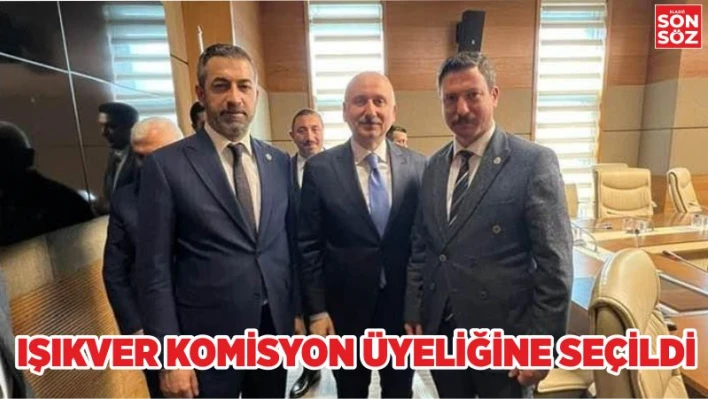 IŞIKVER KOMİSYON ÜYELİĞİNE SEÇİLDİ