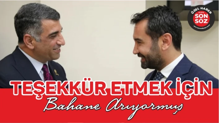 TEŞEKKÜR ETMEK İÇİN BAHANE ARIYORMUŞ!