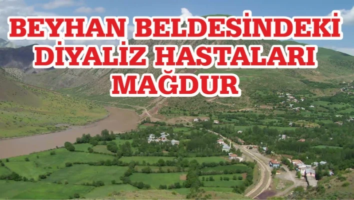 BEYHAN BELDESİNDEKİ DİYALİZ HASTALARI MAĞDUR!