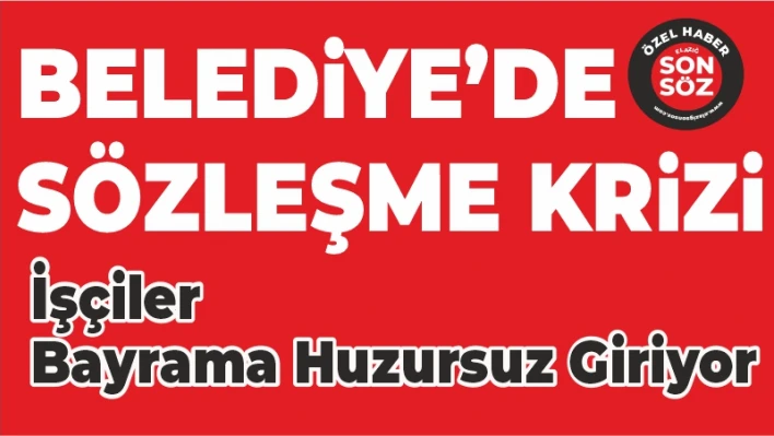 BELEDİYE'DE SÖZLEŞME KRİZİ