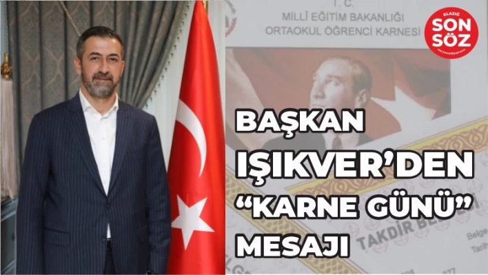 BAŞKAN IŞIKVER'DEN &quotKARNE GÜNÜ&quotMESAJI