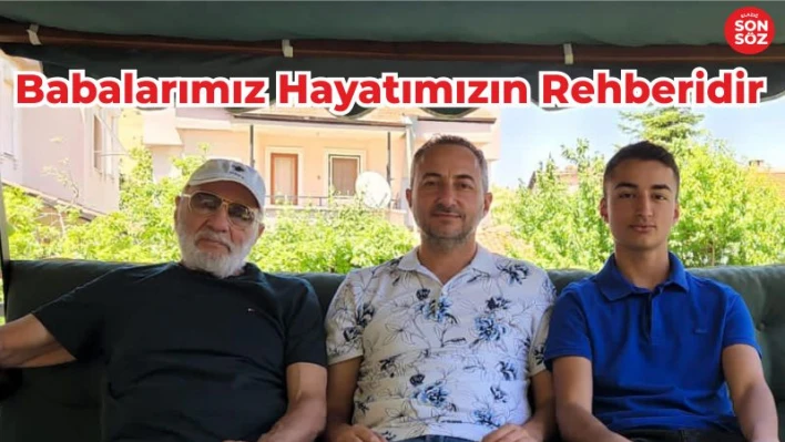 BABALARIMIZ HAYATIMIZIN REHBERİDİR