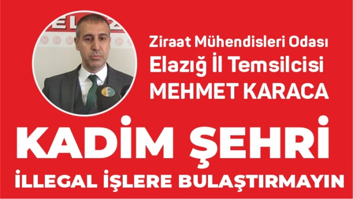 KADİM ŞEHRİ İLLEGAL İŞLERE BULAŞTIRMAYIN