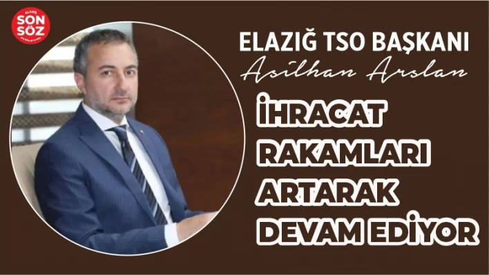 İHRACAT RAKAMLARI ARTARAK DEVAM EDİYOR