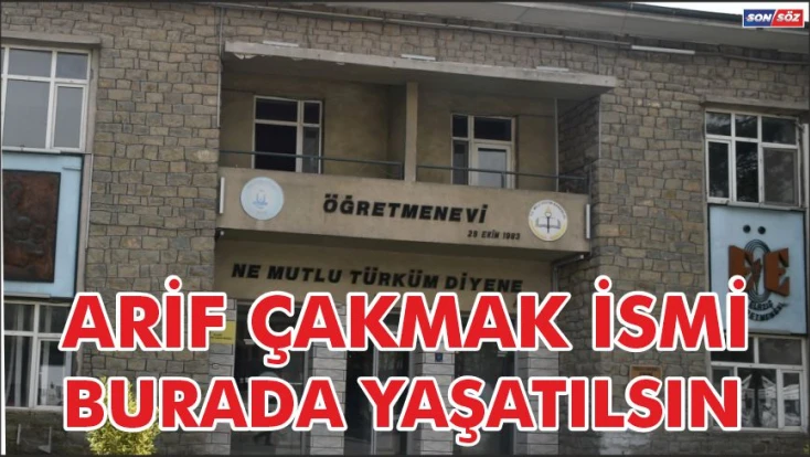 Arif Çakmak İsmi Burada Yaşatılsın