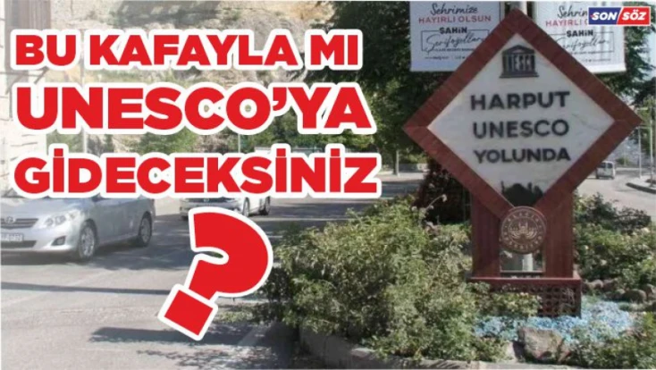 Bu Kafayla mı UNESCO'ya Gideceksiniz ?