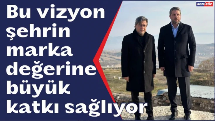 Bu vizyon, şehrin marka değerine büyük katkı sağlıyor.