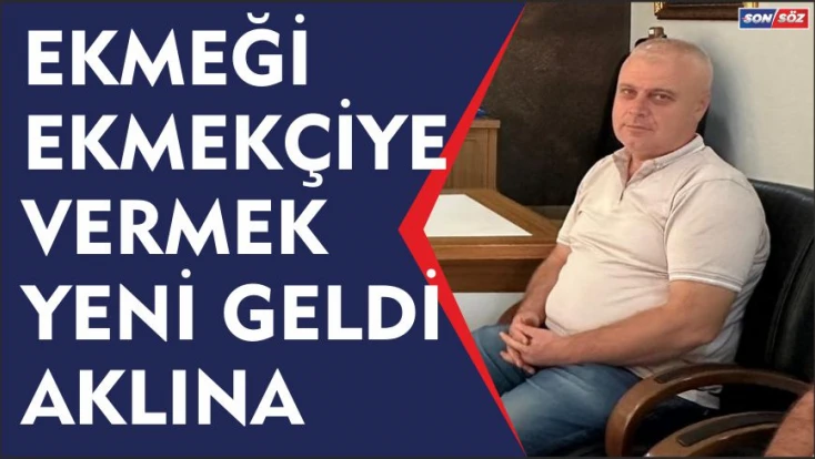 Ekmeği Ekmekçiye vermek yeni geldi aklına