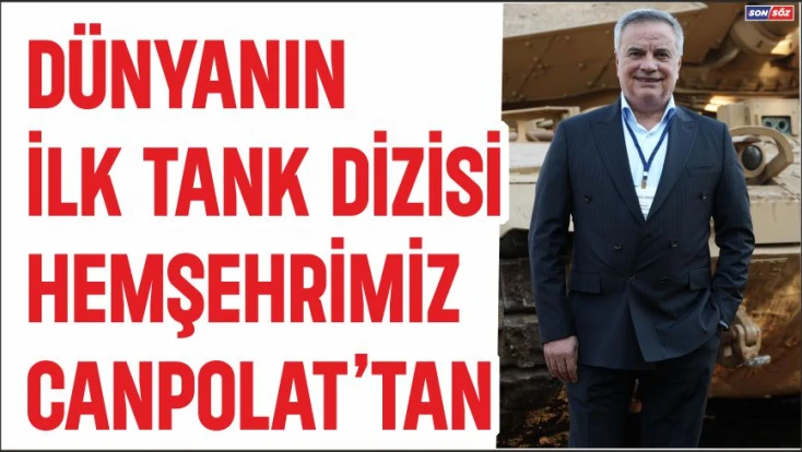 Dünyanın ilk tank dizisi Hemşerimiz Canpolat'tan