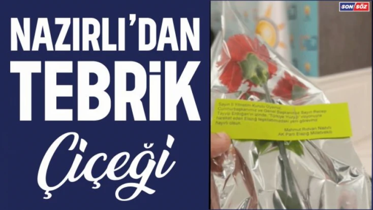 Nazırlı'dan Tebrik Çiçeği
