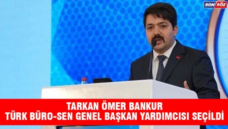 Tarkan Ömer Bankur, Türk Büro-Sen Genel Başkan Yardımcısı Seçildi