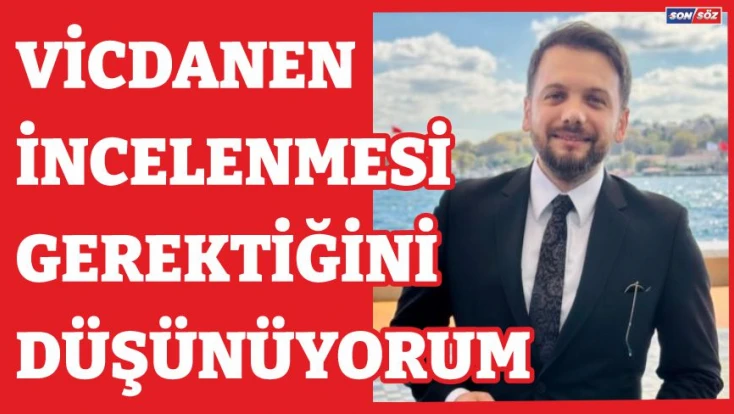 Vicdanen İncelenmesi Gerektiğini Düşünüyorum.