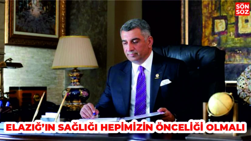 ELAZIĞ'IN SAĞLIĞI HEPİMİZİN ÖNCELİĞİ OLMALI 